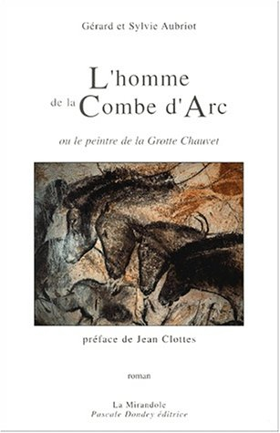 L'homme de la Combe d'Arc ou Le peintre de la Grotte Chauvet