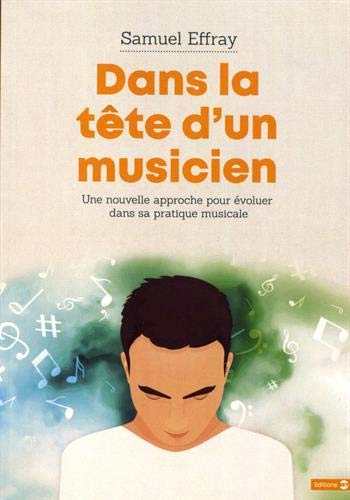 Dans la tête d'un musicien : une nouvelle approche pour évoluer dans sa pratique musicale