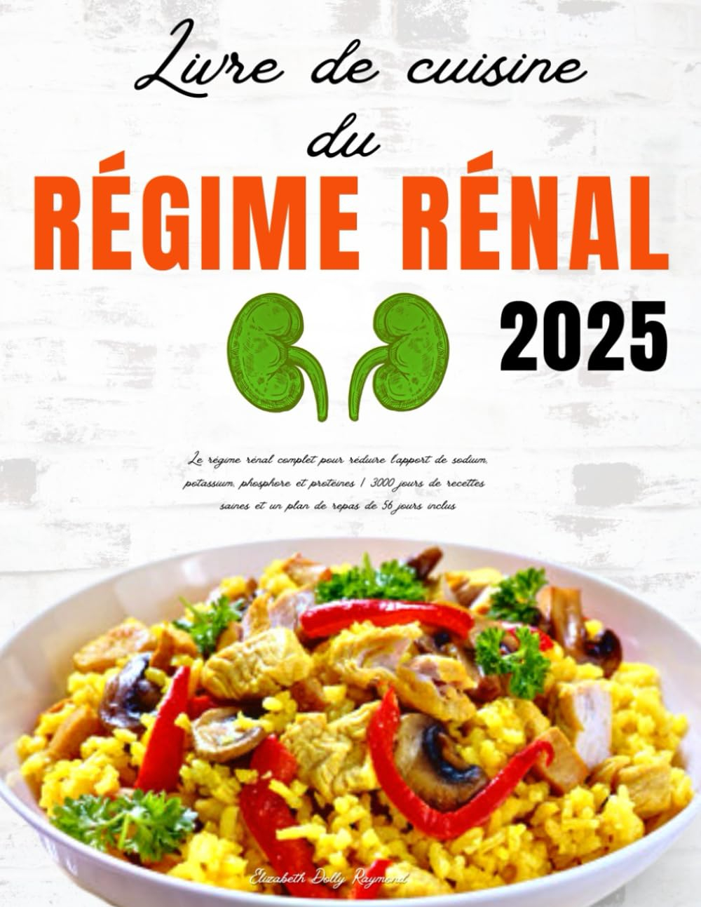 Livre de Cuisine du Régime Rénal: Le régime rénal complet pour réduire l’apport de sodium, potassium