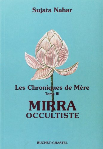 Les chroniques de Mère. Vol. 3. Mirra occultiste