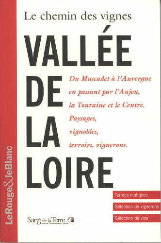 Le chemin des vignes : Vallée de la Loire : terroirs multiples, sélection de vignerons, sélection de
