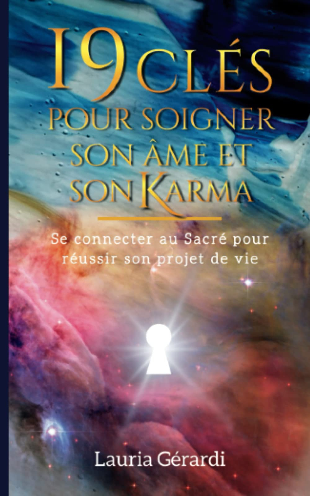 19 Clés pour soigner son âme et son Karma: Se connecter au Sacré pour réussir son projet de vie