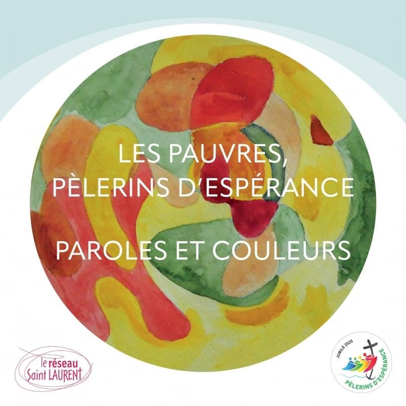Les pauvres, pèlerins d'espérance : paroles et couleurs