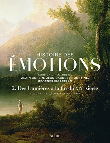 Histoire des émotions. Vol. 2. Des Lumières à la fin du XIXe siècle