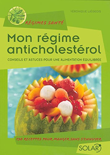 Mon régime anticholestérol : conseils et astuces pour une alimentation équilibrée : 130 recettes pou