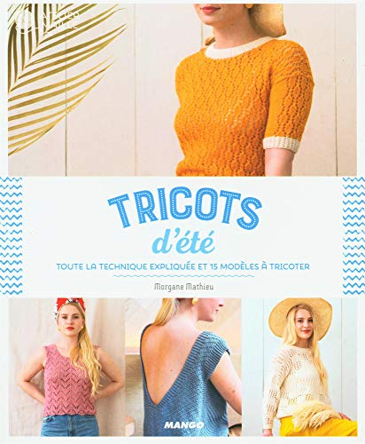 Tricots d'été : toute la technique expliquée et 15 modèles à tricoter