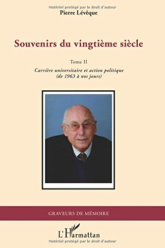 Souvenirs du vingtième siècle. Vol. 2. Carrière universitaire et action politique, de 1963 à nos jou