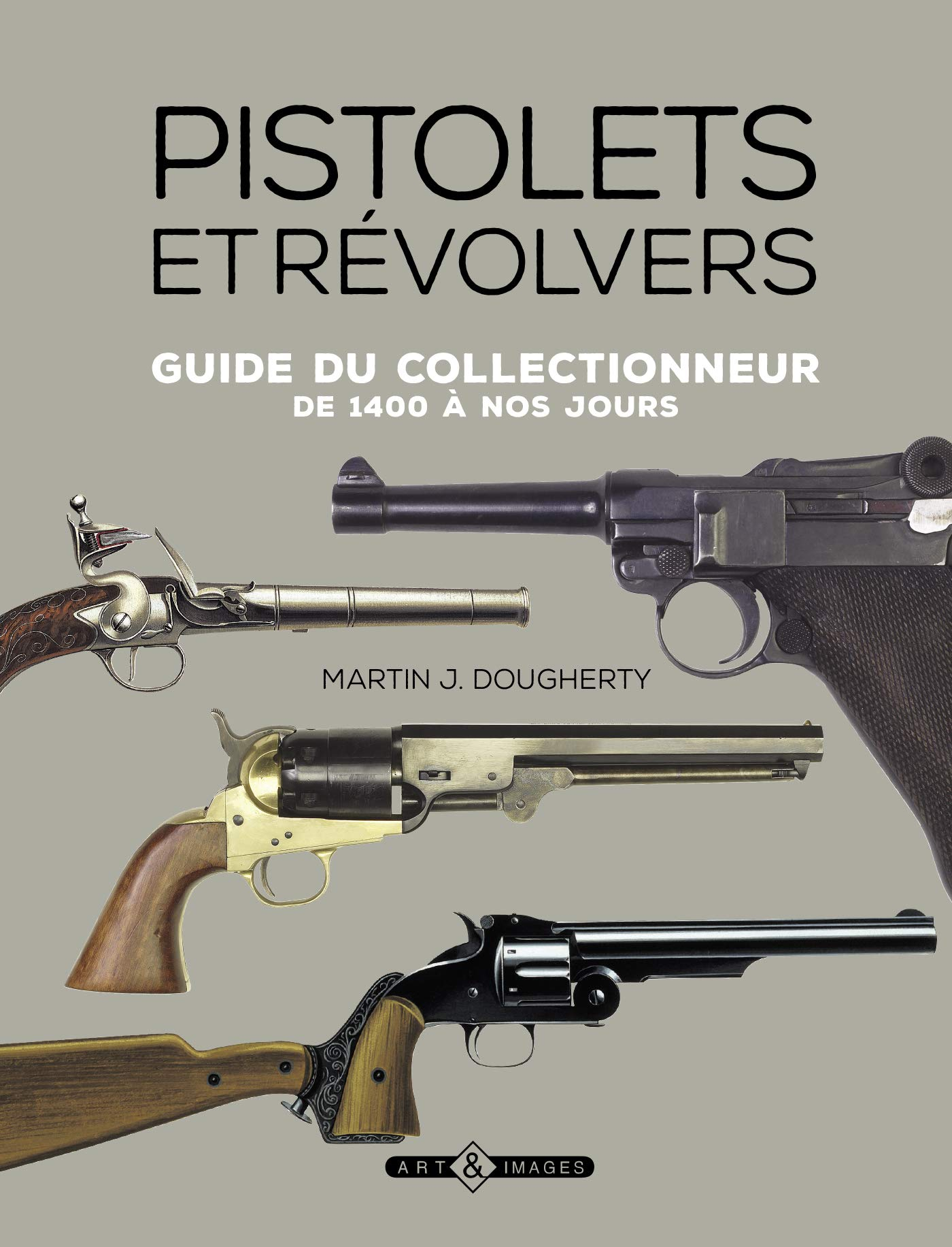 Pistolets et revolvers : guide du collectionneur : de 1400 à nos jours