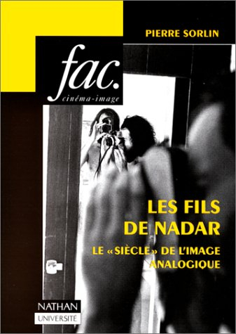Les fils de Nadar : le siècle de l'image analogique