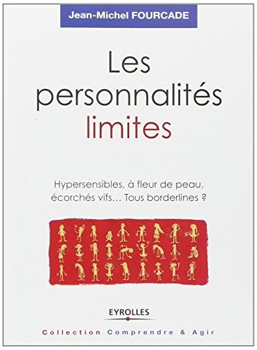 Les personnalités limites : hypersensibles, à fleur de peau, écorchés vifs... tous borderlines ?