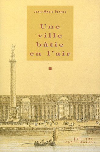 Une ville bâtie en l'air : petits essais aquitains. Vol. 1