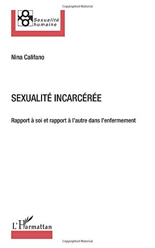 Sexualité incarcérée : rapport à soi et rapport à l'autre dans l'enfermement