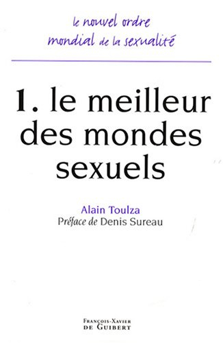 Le nouvel ordre mondial de la sexualité. Vol. 1. Le meilleur des mondes sexuels