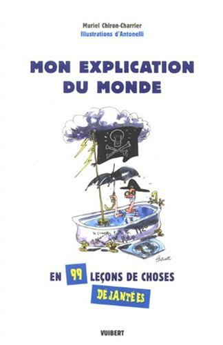Mon explication du monde en 99 leçons de choses déjantées
