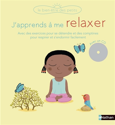 J'apprends à me relaxer : avec des exercices pour se détendre et des comptines pour respirer et s'en