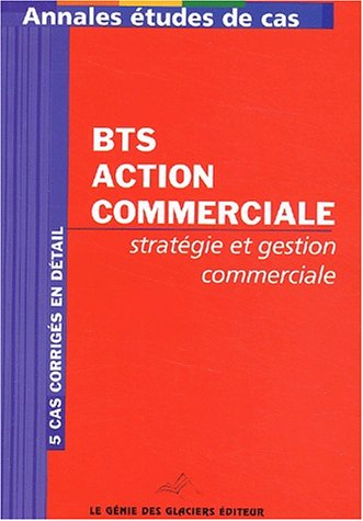 annales stratégie et gestion commerciale bts action commerciale : etudes de cas