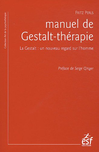 Manuel de Gestalt-thérapie : la Gestalt : un nouveau regard sur l'homme