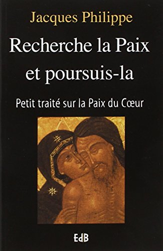 Recherche la paix et poursuis la : petit traité sur la paix du coeur