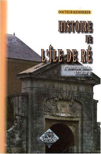 Histoire de l'île de Ré : l'insula Rhéa. Vol. 1