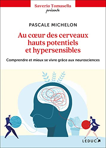 Au coeur des cerveaux hauts potentiels et hypersensibles : comprendre et mieux se vivre grâce aux ne