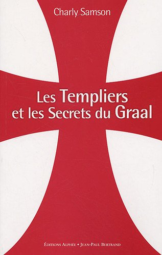 Les Templiers et les secrets du Graal