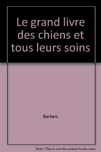 le grand livre des chiens et tous leurs soins