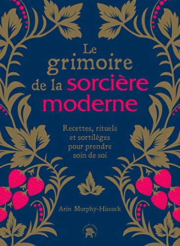 Le grimoire de la sorcière moderne : recettes, rituels et sortilèges pour prendre soin de soi