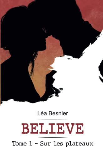 Believe: Tome 1 - Sur les plateaux