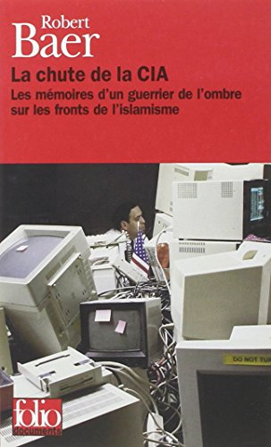 La chute de la CIA : les mémoires d'un guerrier de l'ombre sur les fronts de l'islamisme
