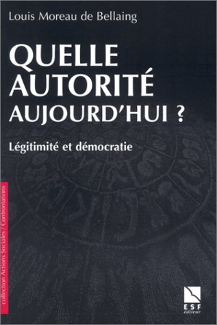 Quelle autorité aujourd'hui ? : légitimité et démocratie