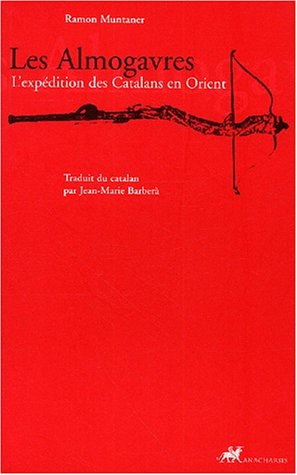Les Almogavres : l'expédition des Catalans en Orient
