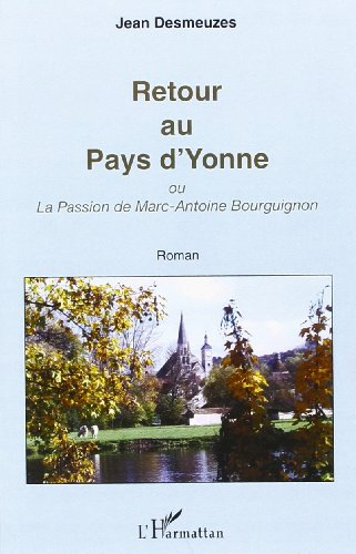 Retour au pays d'Yonne ou La passion de Marc-Antoine Bourguignon