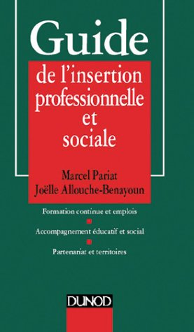 Guide de l'insertion professionnelle et sociale : formation continue et emplois, accompagnement éduc