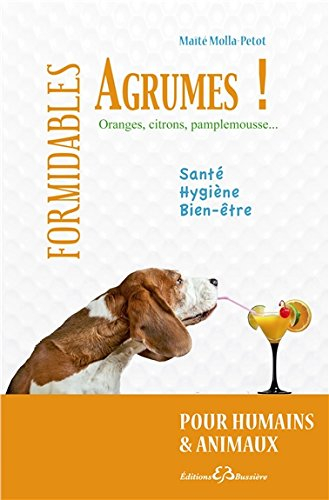 Formidables agrumes : oranges, citrons, pamplemousse... : pour humains et animaux