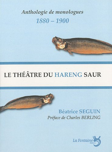 Le théâtre du hareng saur : le monologue selon Charles Cros et Coquelin Cadet : anthologie de monolo