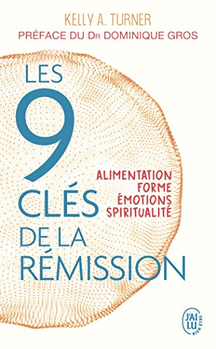 Les 9 clés de la rémission : alimentation, forme, émotions, spiritualité