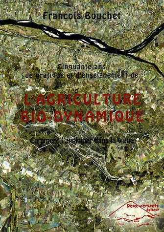 Cinquante ans de pratique et d'enseignement de l'agriculture bio-dynamique : comment l'appliquer dan