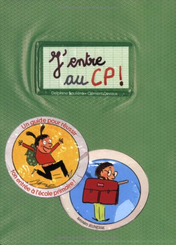 J'entre au CP ! : un guide pour réussir ton entrée à l'école primaire !