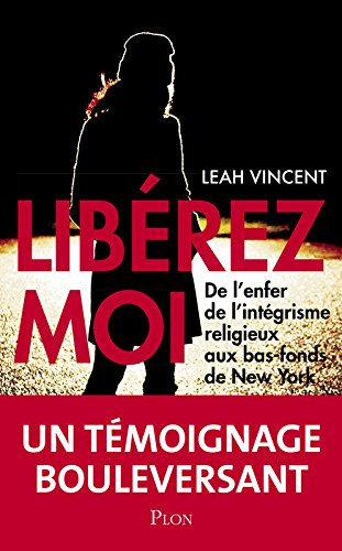 Libérez-moi : de l'enfer de l'intégrisme religieux aux bas-fonds de New York