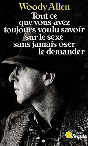 tout ce que vous avez toujours voulu savoir sur le sexe sans jamais oser le demander...