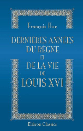 Dernières années du règne et de la vie de Louis XVI