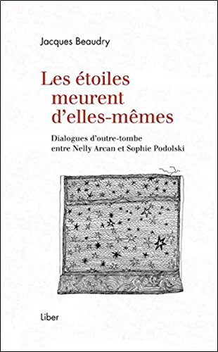 Les étoiles meurent d'elles-mêmes : dialogues d'outre-tombe entre Nelly Arcan et Sophie Podolski