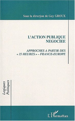 L'action publique négociée : approches à partir des 35 heures : France-Europe