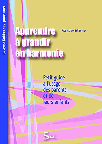 Apprendre à grandir en harmonie, avec soi et les autres : petit guide à l'usage des parents et de le