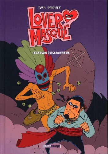 Lover masqué. Vol. 1. Le démon du Scroubeul