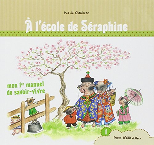 Mon 1er manuel de savoir-vivre. A l'école de Séraphine