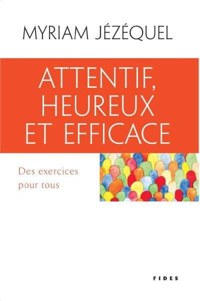 Attentif, heureux et efficace : exercices pour tous