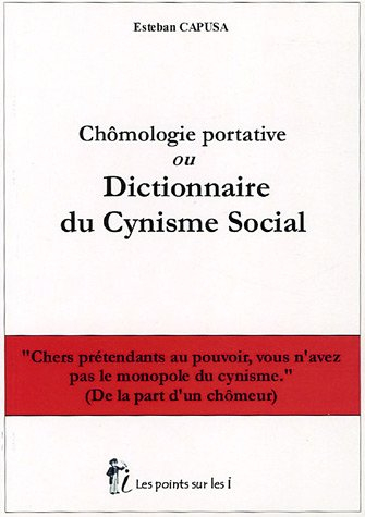Chômologie portative ou Dictionnaire du cynisme social