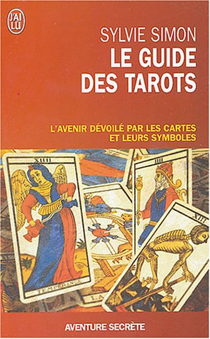 Le guide des tarots : l'avenir dévoilé par les cartes et leurs symboles