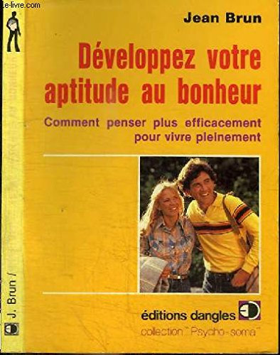 Développez votre aptitude au bonheur : comment penser plus efficacement pour vivre pleinement